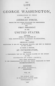 The Life of George Washington, Vol. 4: Commander in Chief of the American Forces During the War; which Established the Independence of his Country and First; President of the United States