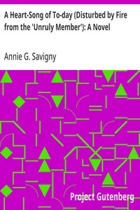 Capa de A Heart-Song of To-day (Disturbed by Fire from the 'Unruly Member'): A Novel
